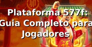 ⭐ Plataforma 577f: Guia Completo para Jogadores